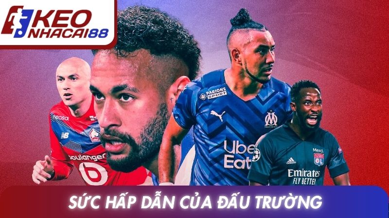 Ligue 1 12 Sức hấp dẫn của đấu trường