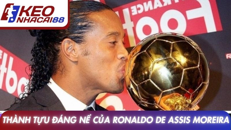 Ronaldinho Với Dấu Ấn Huyền Thoại Bóng Đá Hiện Đại 3 Thành tựu đáng nể của Ronaldo de Assis Moreira